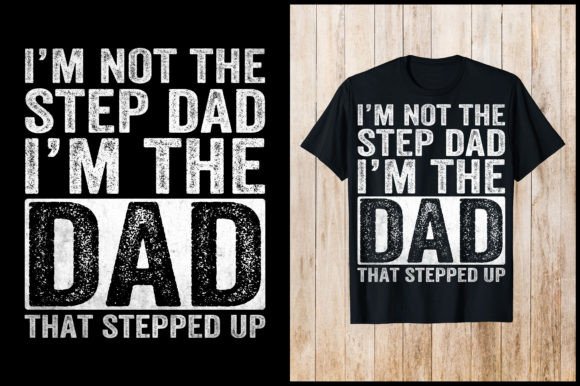 I'm Not the Step Dad I'm the Dad Shirt - Download Now